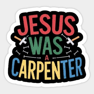 Jesus was a carpenter funny jesus shirt Sticker